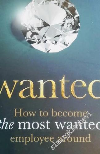 Wanted: How to Become the Most Wanted Employee Around