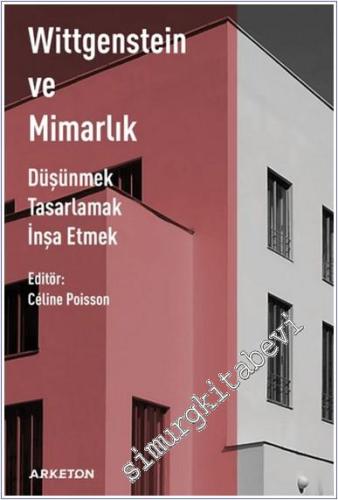 Wittgenstein ve Mimarlık . Düşünmek Tasarlamak İnşa Etmek - 2024