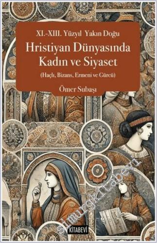 XI.-XIII. Yüzyıl Yakın Doğu Hristiyan Dünyasında Kadın ve Siyaset (Haç