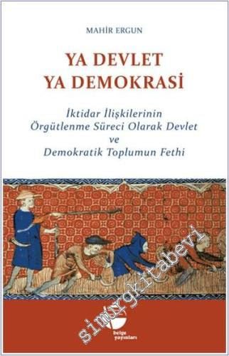 Ya Devlet Ya Demokrasi : İktidar İlişkilerinin Örgütlenme Süreci Olara