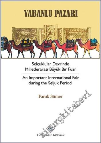 Yabanlu Pazarı: Selçuklular Devrinde Milletlerarası Büyük Bir Fuar = -