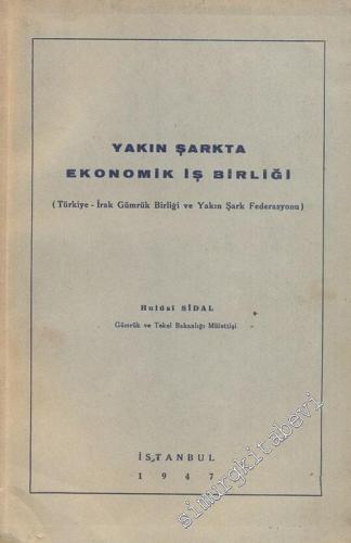 Yakın Şarkta Ekonomik İş Birliği ( Türkiye - İran Gümrük Birliği ve Ya