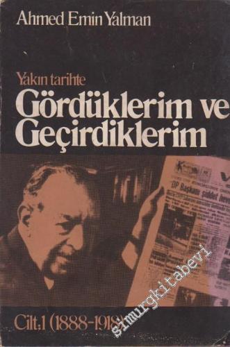 Yakın Tarihte Gördüklerim ve Geçirdiklerim Cilt 1: 1888 - 1918