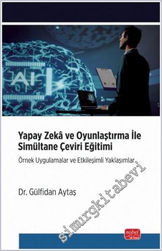 Yapay Zeka ve Oyunlaştırma ile Simultane Çeviri Eğitimi : Örnek Uygula