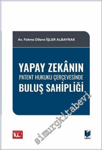 Yapay Zekanın Patent Hukuku Çerçevesinde Buluş Sahipliği - 2024