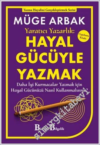 Yaratıcı Yazarlık: Hayal Gücüyle Yazmak - Daha İyi Kurmacalar Yazmak i