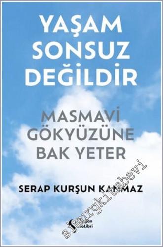 Yaşam Sonsuz Değildir Masmavi Gökyüzüne Bak Yeter - 2024