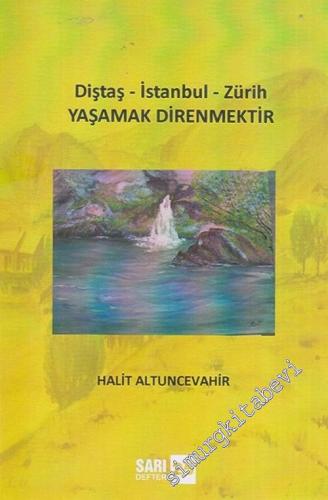 Yaşamak Direnmektir : Diştaş - İstanbul - Zürih : Sarı Defter 25