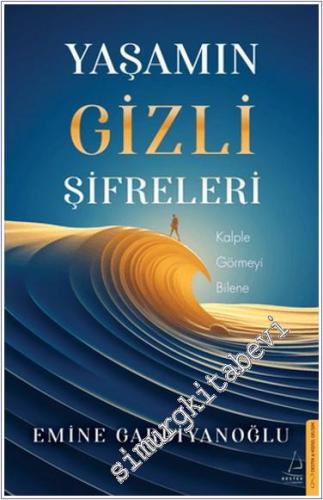 Yaşamın Gizli Şifreleri : Kalple Görmeyi Bilene - 2024