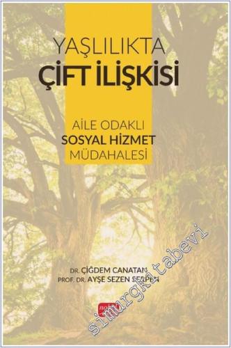 Yaşlılıkta Çift İlişkisi: Aile Odaklı Sosyal Hizmet Müdahalesi - 2024