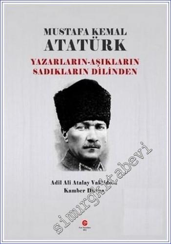 Yazarların Aşıkların Sadıkların Dilinden Mustafa Kemal Atatürk - 2022