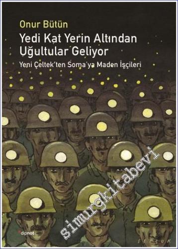 Yedi Kat . Yerin Altından Uğultular Geliyor: Yeni Çeltek'ten Soma'ya M