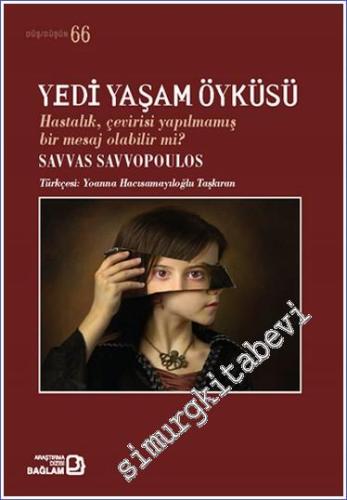 Yedi Yaşam Öyküsü - Hastalık Çevirisi Yapılmamış Bir Mesaj Olabilir mi