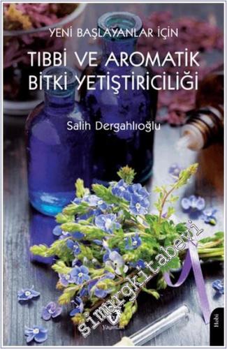 Yeni Başlayanlar İçin Tıbbi ve Aromatik Bitki Yetiştiriciliği - 2024