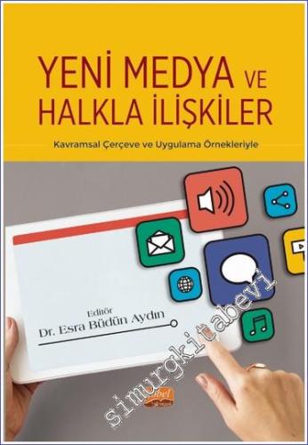 Yeni Medya ve Halkla İlişkiler - Kavramsal Çerçeve ve Uygulama Örnekle