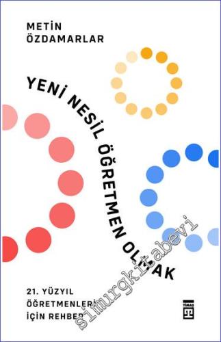 Yeni Nesil Öğretmen Olmak: 21. Yüzyıl Öğretmenleri İçin Rehber - 2023