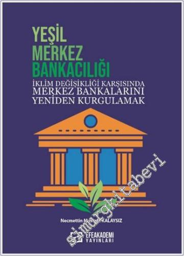 Yeşil Merkez Bankacılığı : İklim Değişikliği Karşısında Merkez Bankala