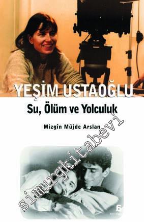 Yeşim Ustaoğlu: Su, Ölüm ve Yolculuk