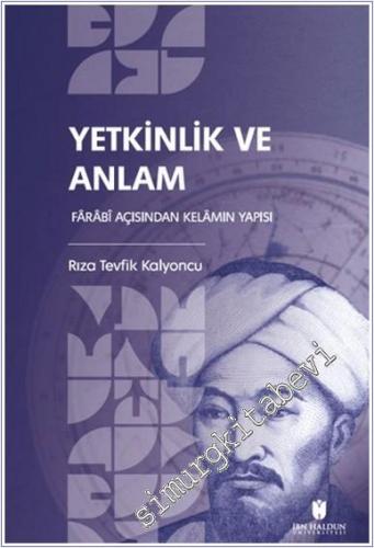 Yetkinlik ve Anlam : Farabi Açısından Kelamın Yapısı - 2024