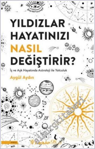 Yıldızlar Hayatınızı Nasıl Değiştirir : İş ve Aşk Hayatında Astroloji 