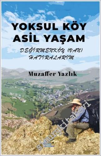 Yoksul Köy Asil Yaşam : Değirmen Köy (Van) Hatıralarım - 2024