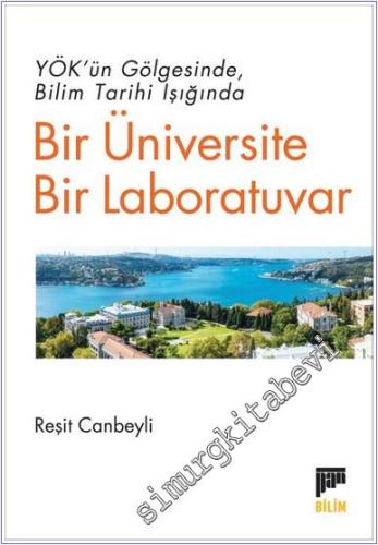 YÖK'ün Gölgesinde Bilim Tarihi Işığında Bir Üniversite Bir Laboratuvar