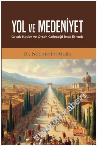 Yol ve Medeniyet : Ortak Kader ve Ortak Geleceği İnşa Etmek - 2024