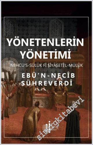 Yönetenlerin Yönetimi: Nehcu's - sülûk fi Siyaseti'l mülûk = Melikleri