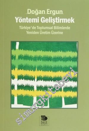 Yöntemi Geliştirmek: Türkiye'de Toplumsal Bilimlerde Yeniden Üretim Üz