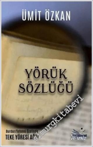 Yörük Sözlüğü : Burdur Tefenni Özelinde Teke Yöresi Ağzı - 2024