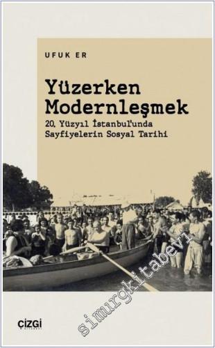 Yüzerken Modernleşmek : 20. Yüzyıl İstanbul'unda Sayfiyelerin Sosyal T