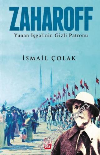 Zaharoff: Yunan İşgalinin Gizli Patronu