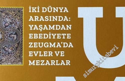 Zeugma : İki Dünya Arasında: Yaşam'dan Ebediyete Zeugma'da Evler ve Me