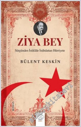 Ziya Bey Sürgünden İstiklale İstibdattan Hürriyete - 2024