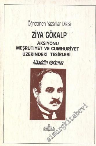 Ziya Gökalp: Aksiyonu Meşrutiyet ve Cumhuriyet Üzerindeki Tesirleri